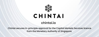 Chintai secures in-principle approval for the Capital Markets Services licence from the Monetary Authority of Singapore